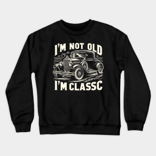 i'm not old i'm classic Crewneck Sweatshirt